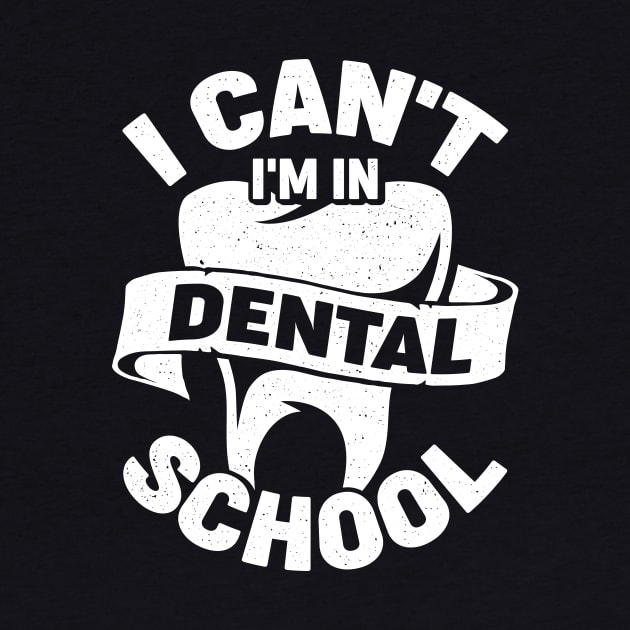 I Can't I'm In Dental School Student Gift by Dolde08